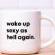 Meriwether WOKE UP SEXY AS HELL AGAIN... COFFEE MUG