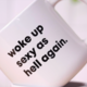Meriwether WOKE UP SEXY AS HELL AGAIN... COFFEE MUG