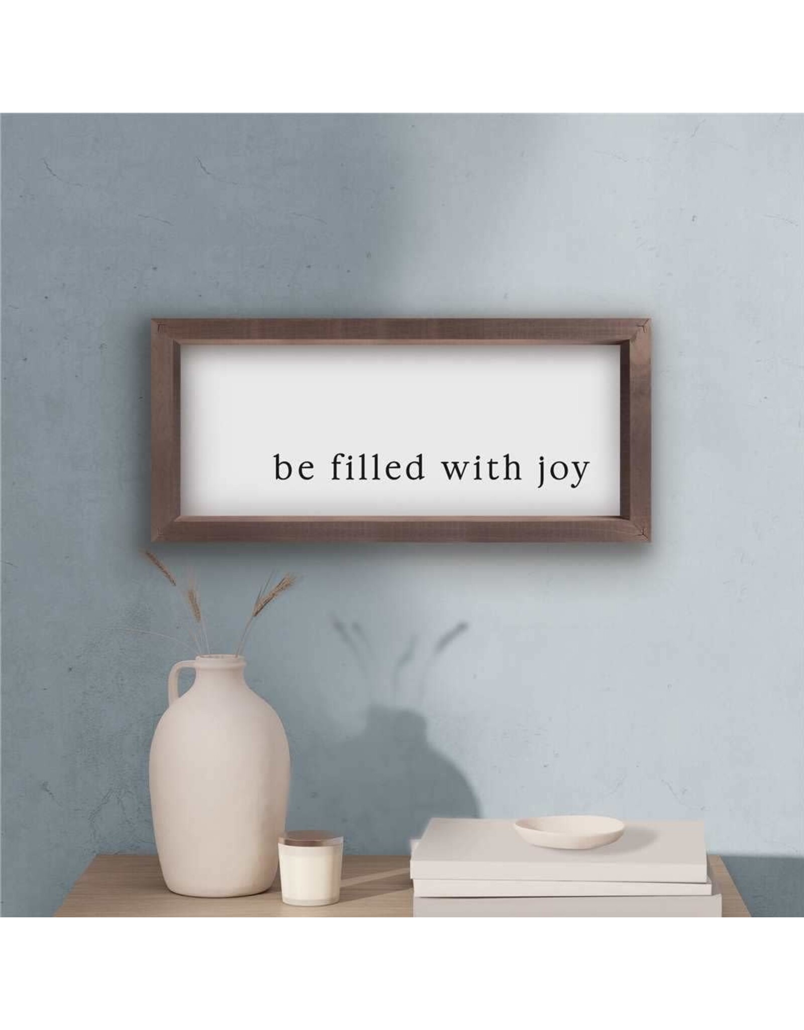 Framed Art - Be Filled With Joy