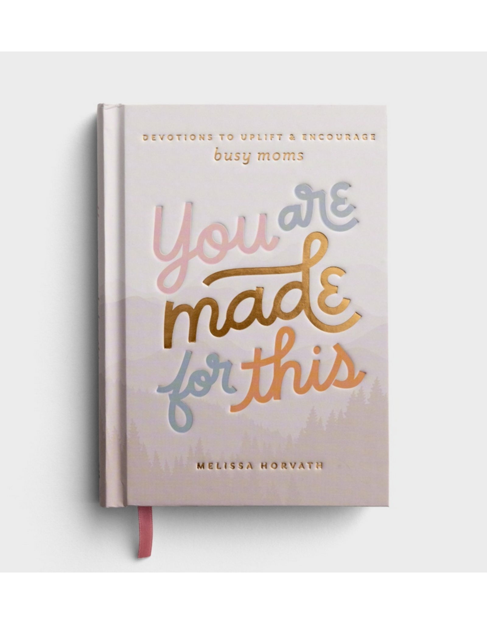 You are Made for This: Devotions to Uplift and Encourage Busy Moms