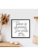 Wooden Sign - Home is Wherever I'm With You