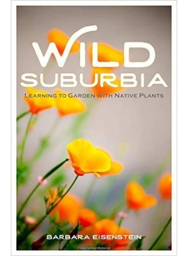 Wild Suburbia: learning to Garden with Native Plants