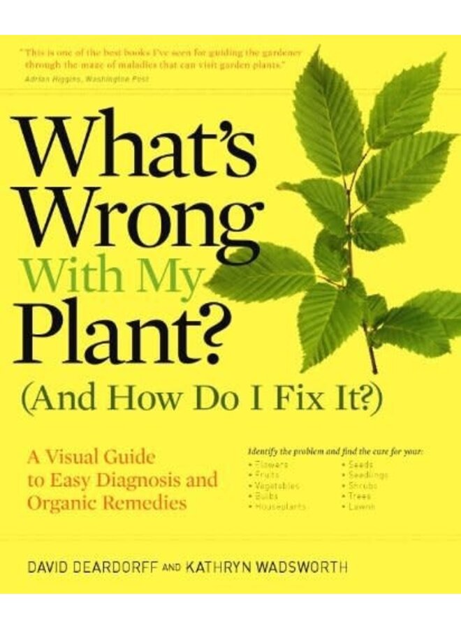 What's Wrong With My Plant? (And How Do I Fix It?): A Visual Guide to Easy Diagnosis and Organic Remedies