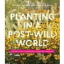 Planting in a Post-Wild World: Designing Plant Communities for Resilient Landscapes