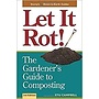 Let It Rot! The Gardener's Guide to Composting