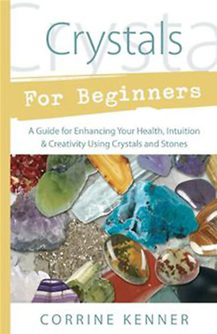 Crystals for Beginners: A Guide for Enhancing Your Health, Intuition & Creativity Using Crystals and Stones