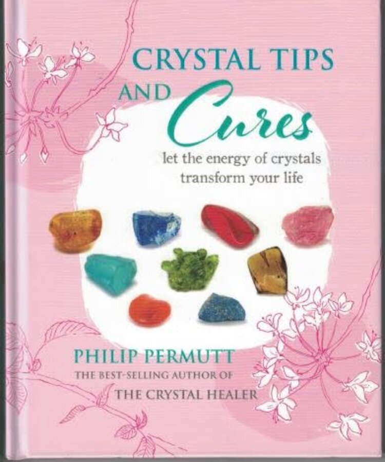 Crystal Tips and Cures:  Let the Energy of Crystals Transform your Life
