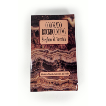 Colorado Rockhounding a Guide to Minerals, Gemstones, and Fossils Colorado Rockhounding a Guide to Minerals, Gemstones, and Fossils