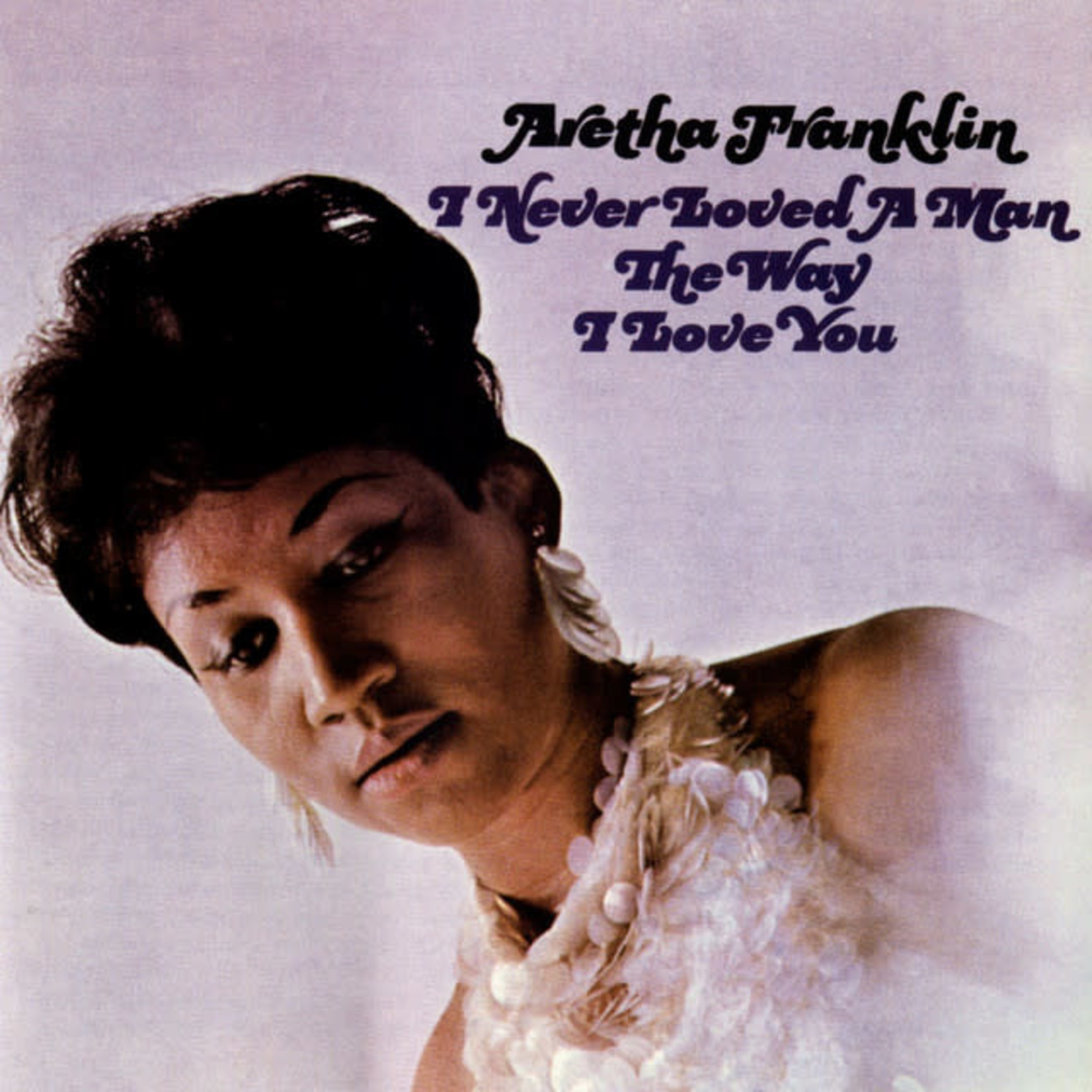 Vinyl Aretha Franklin - I Never Loved A Man The Way I Love You