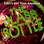 Compact Disc The Glass Bottle - I Ain't Got Time Anymore