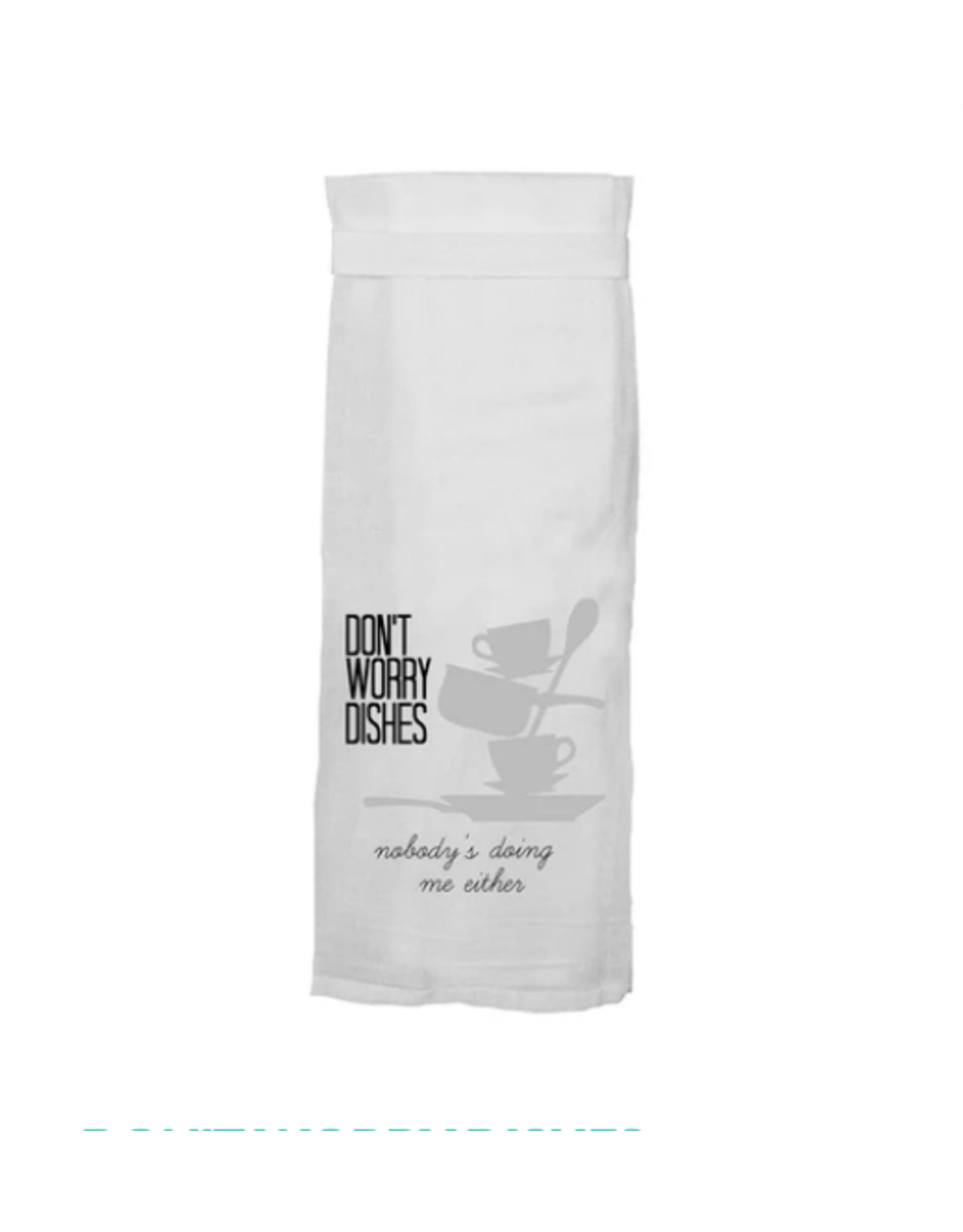 Twisted Wares Flour Sack Towel, Don't Worry Dishes