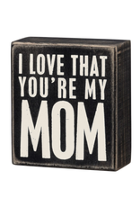 Primitives by Kathy Box Sign-You're My Mom
