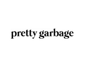 Pretty Garbage