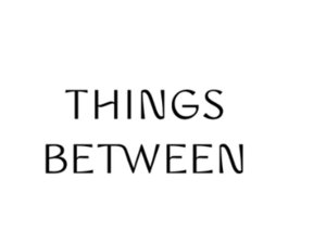 Things Between