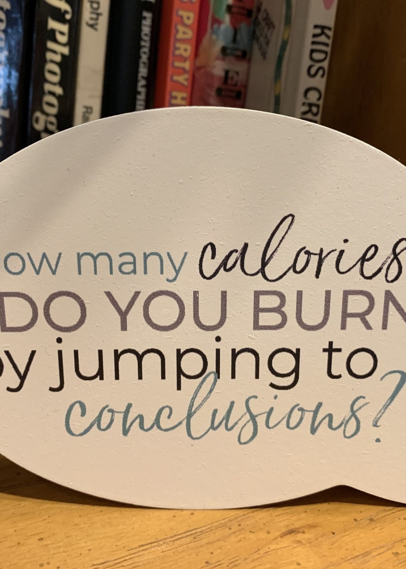 How Many Calories Do You Burn By Jumping To Conclusions Quote Block Sign