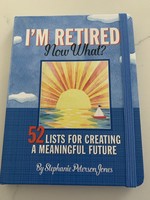 I'm Retired Now What? Journal