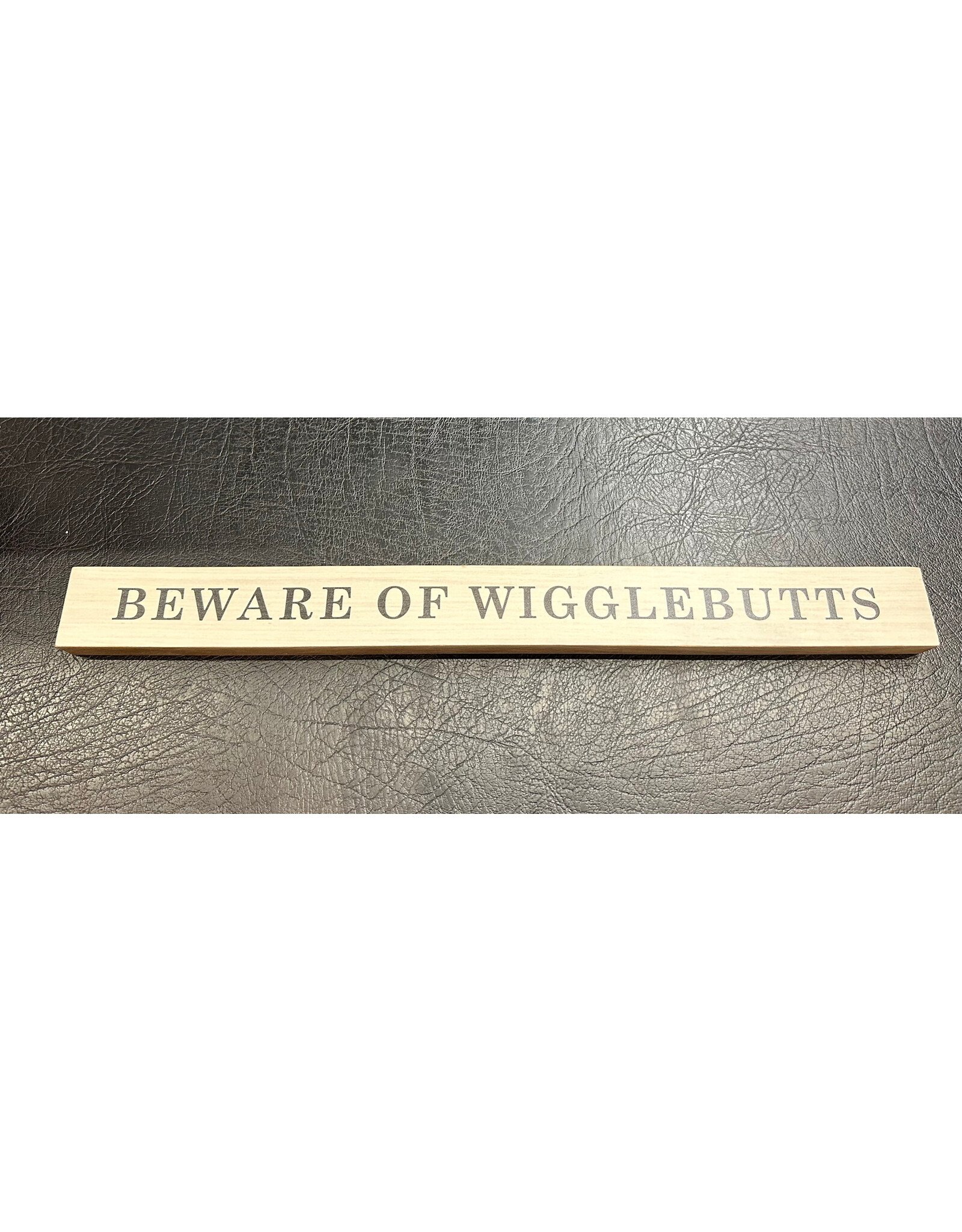 BEWARE OF WIGGLEBUTTS SKINNY BLOCK