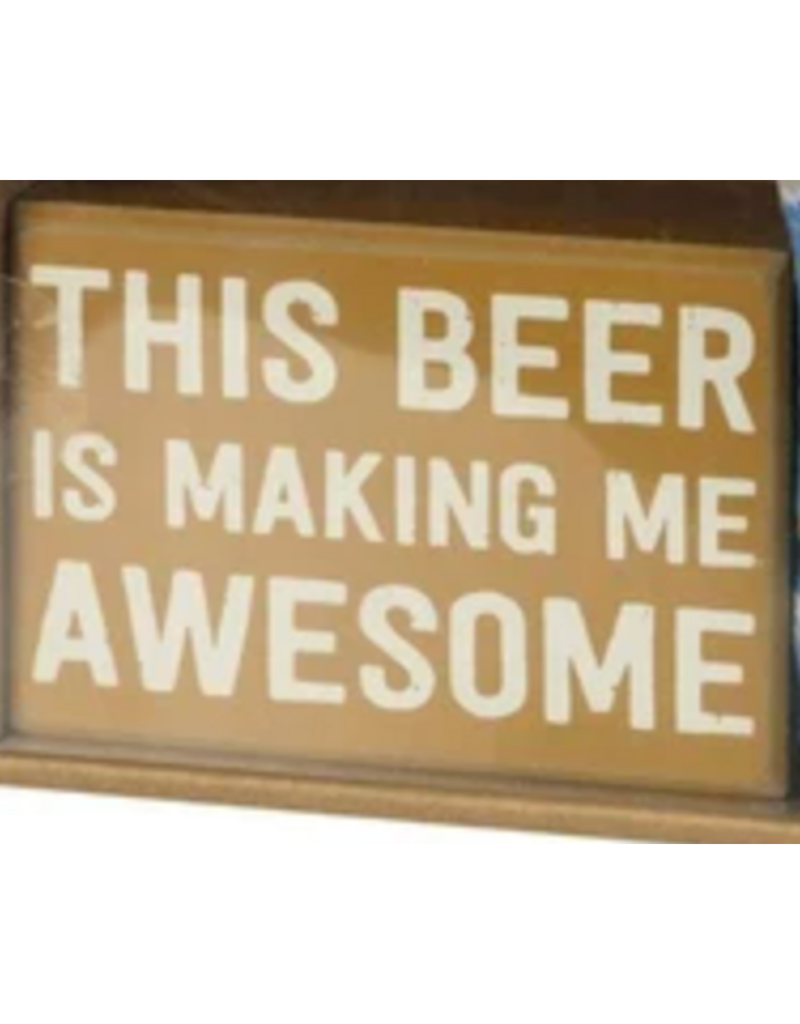 PRIMITIVES BY KATHY ATTITUDE BLOCK SIGNS THIS BEER IS MAKING ME AWESOME