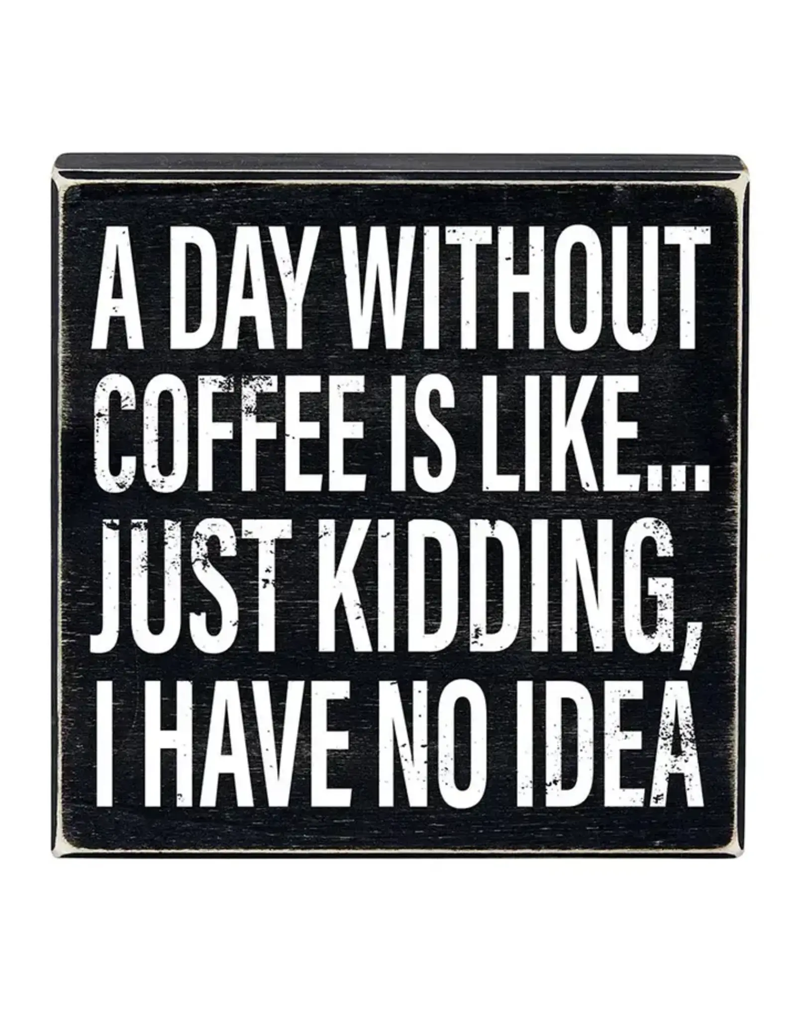 PRIMITIVES BY KATHY ATTITUDE BLOCK SIGNS A DAY WITHOUT COFFEE NO IDEA