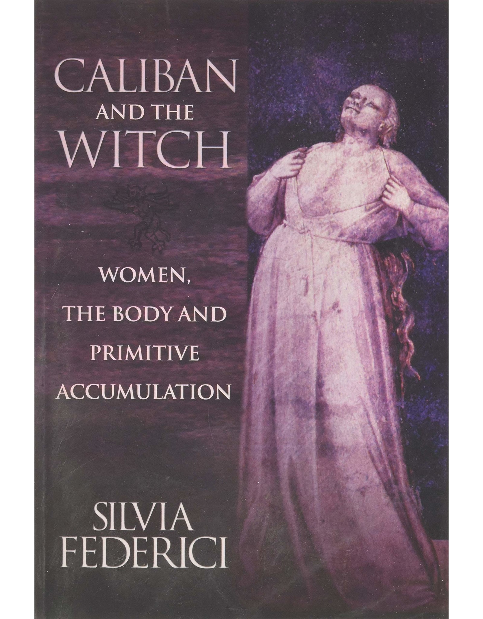 Literature Caliban & the Witch: Women, the Body, and Primitive Accumulation