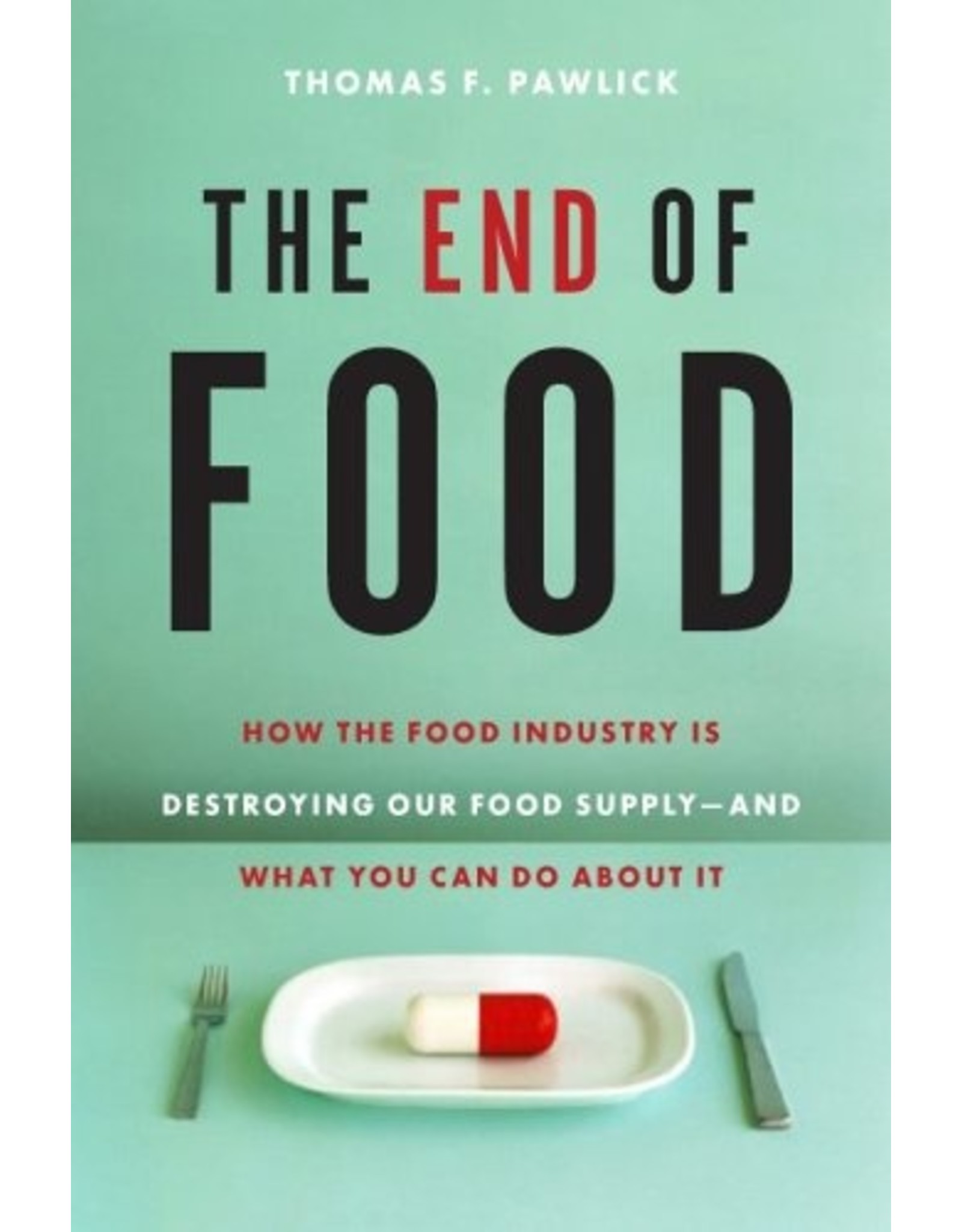 Textbook The End of Food: How the Food Industry is Destroying our Food Supply- And What You Can Do About It