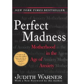 Literature The Perfect Madness: Motherhood in the Age of Anxiety