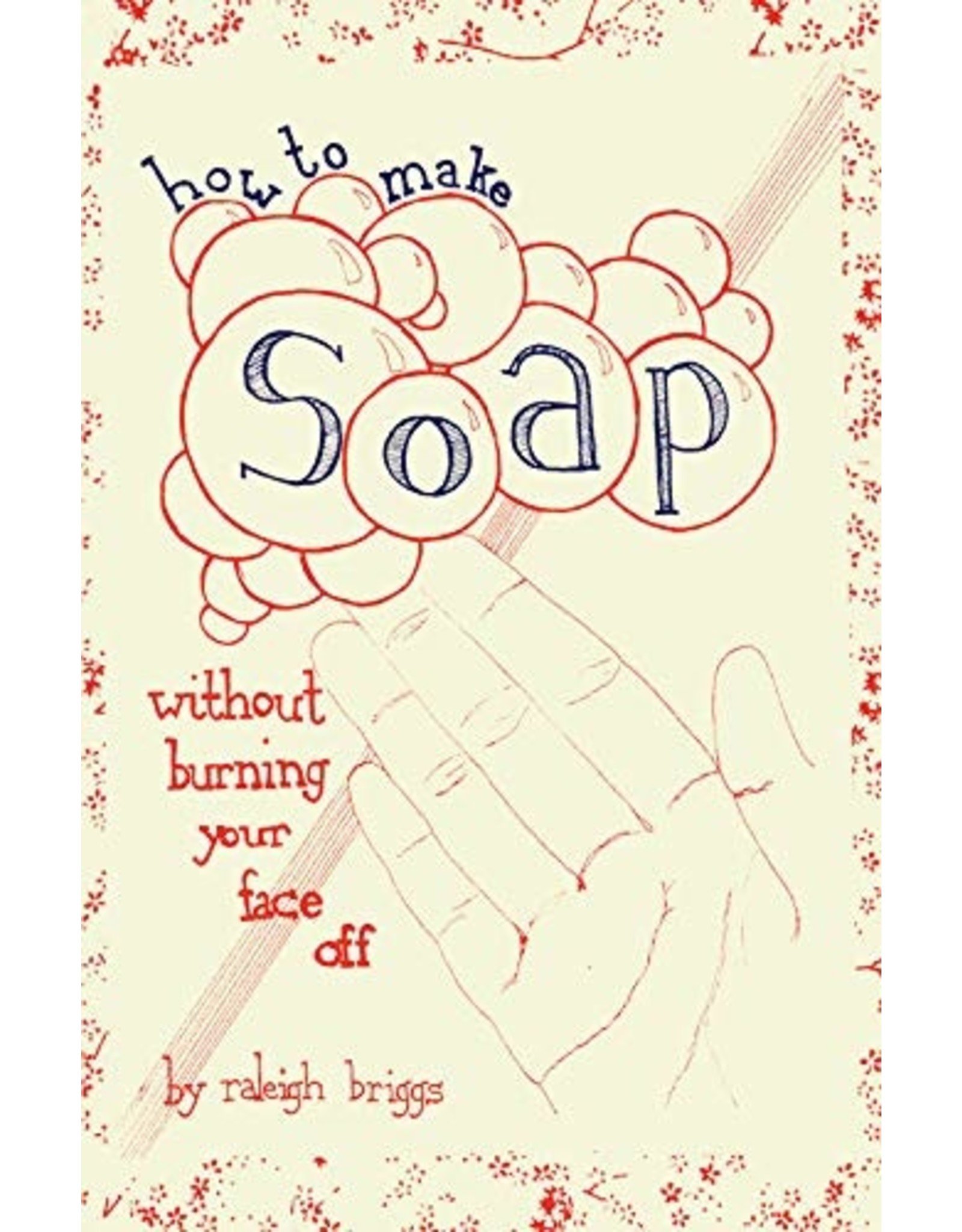 Literature How to Make Soap - Without Burning Your Face Off!