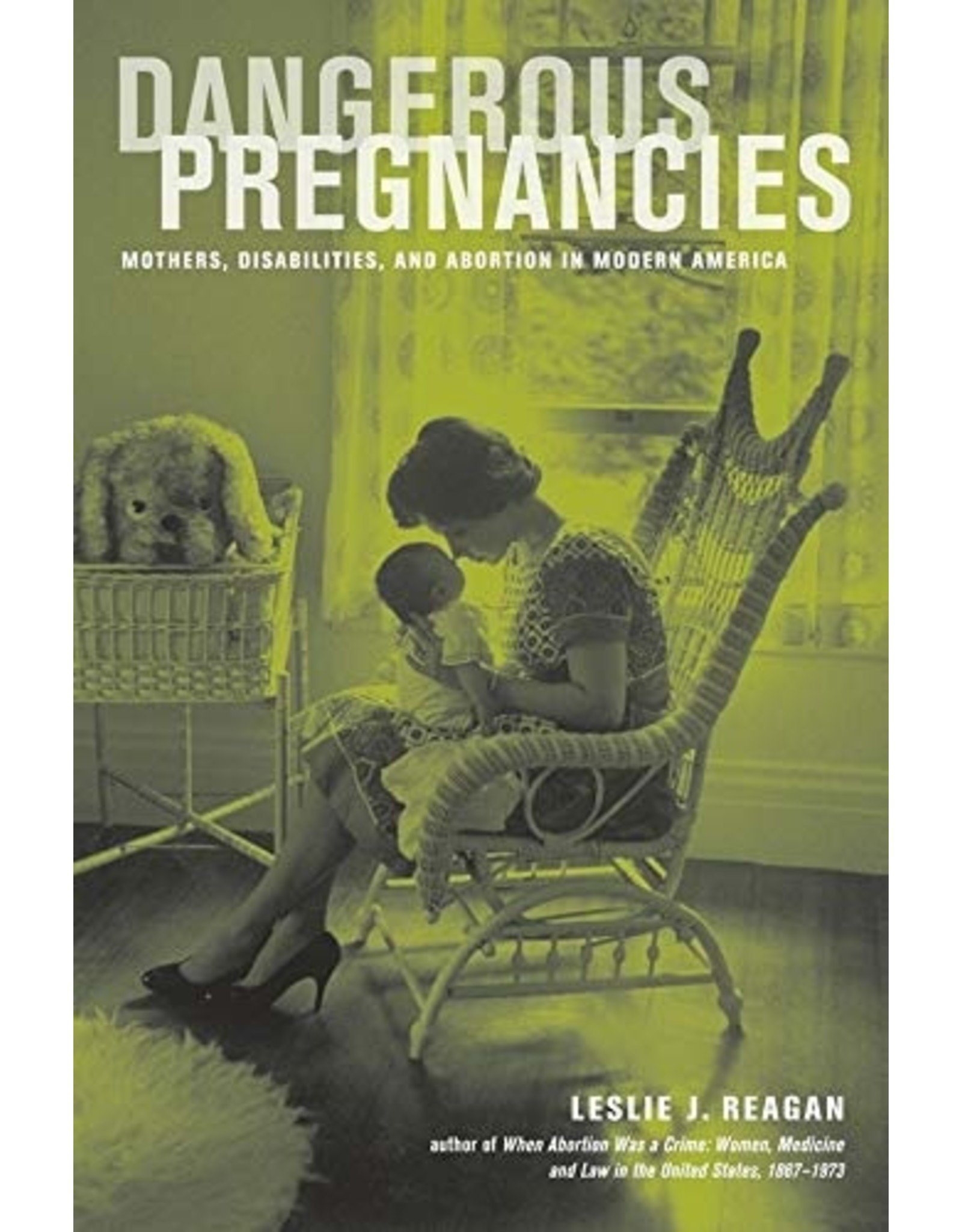 Literature Dangerous Pregnancies: Mothers, Disabilities, and Abortion in Modern America