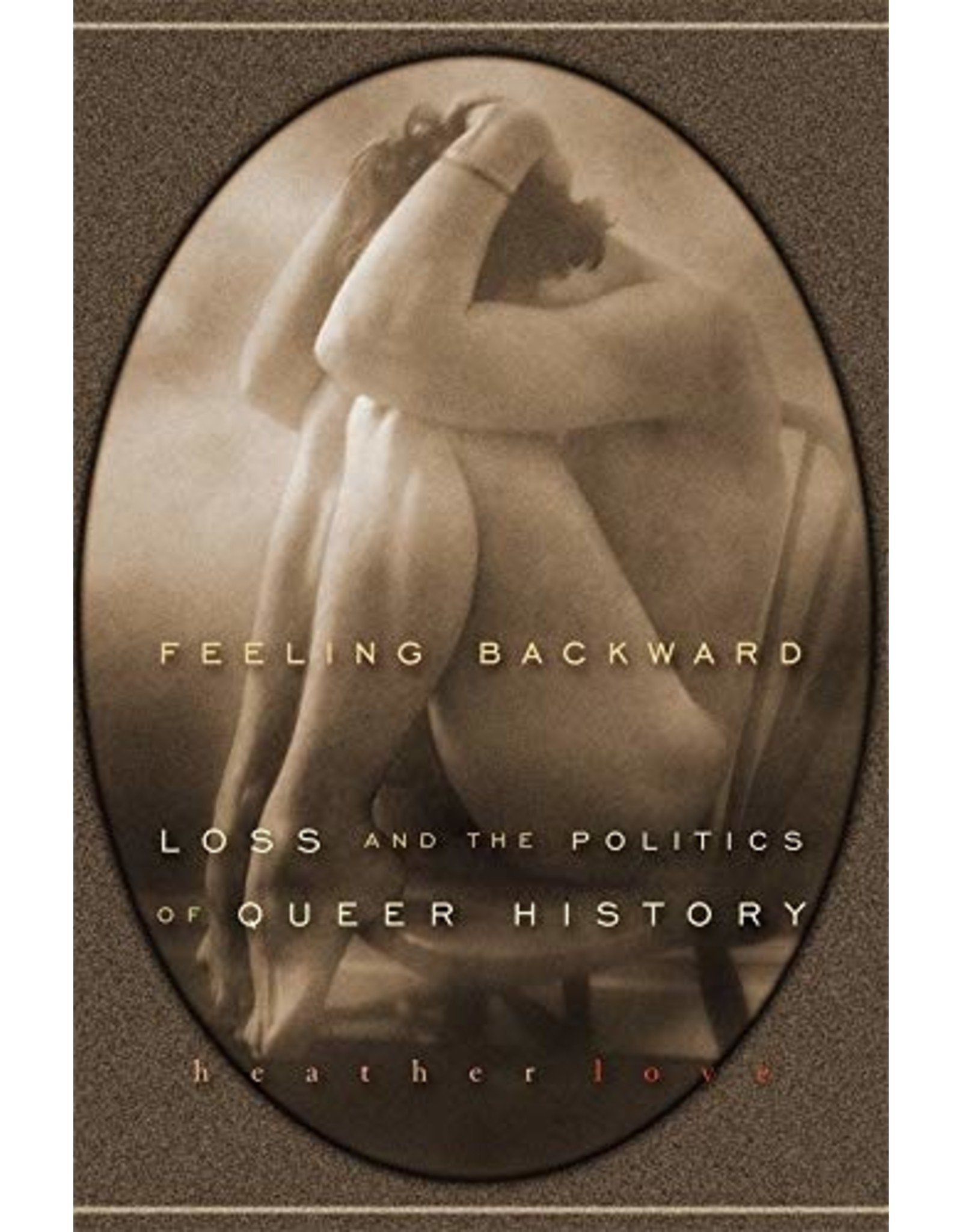 Literature Feeling Backward: Loss and the Politics of Queer History