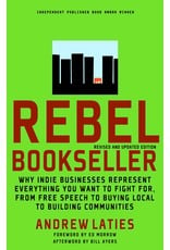 Literature Rebel Bookseller: Why Indie Business Represent Everything You Want to Fight For - From Free Speech to Buying Local To Building Communities