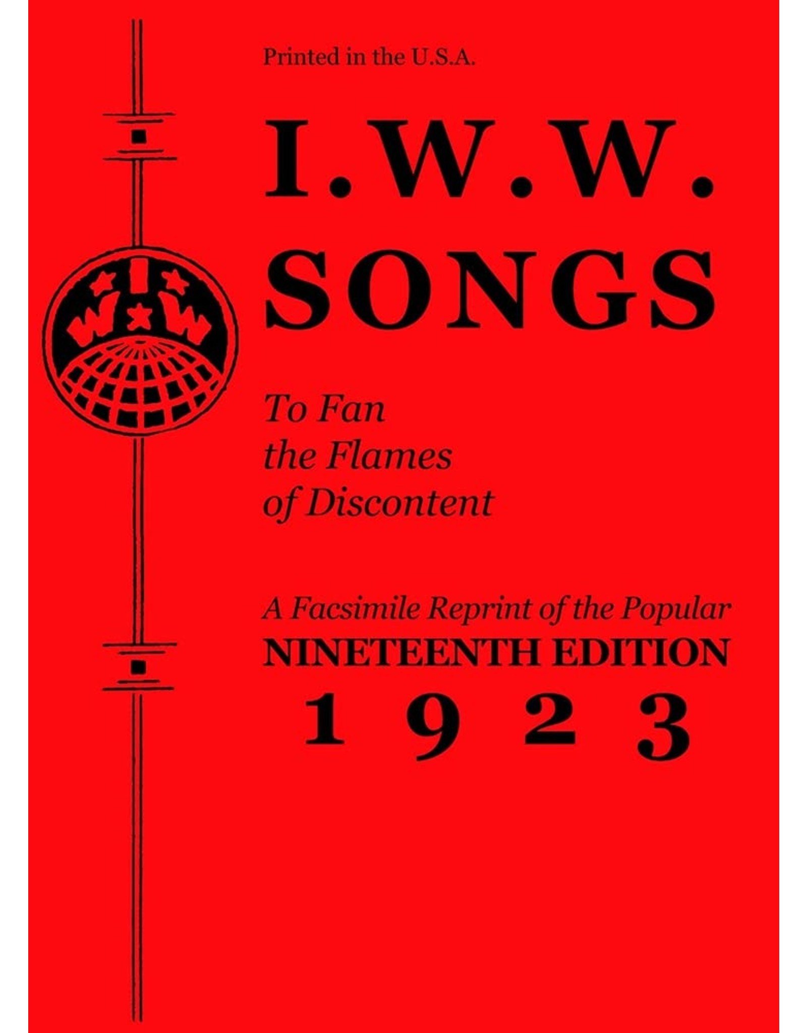 Literature I.W.W. Songs: To Fan the Flames of Discontent, A Facsimile Reprint of the Popular Nineteenth Edition