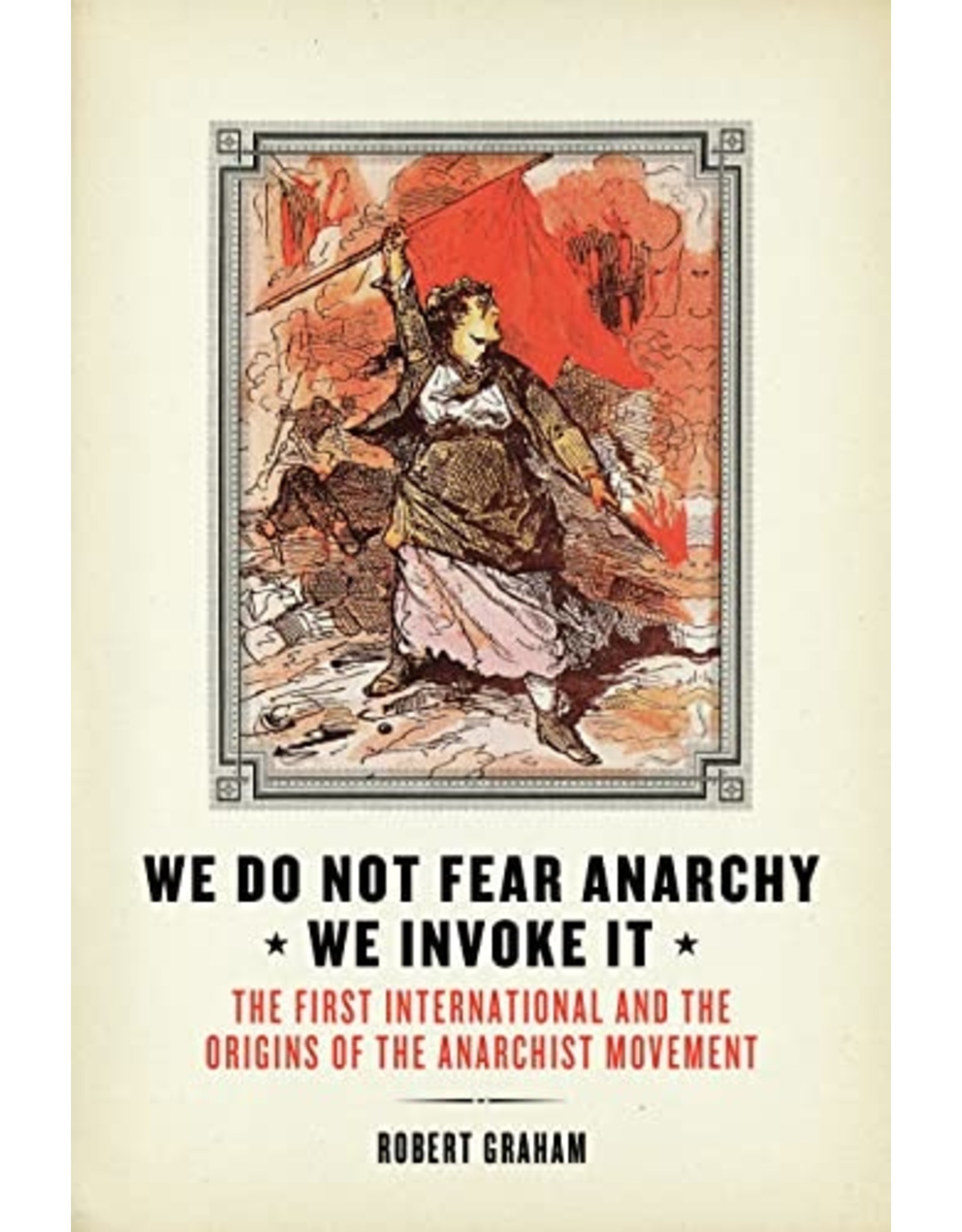 Literature We Do Not Fear Anarchy, We Invoke It