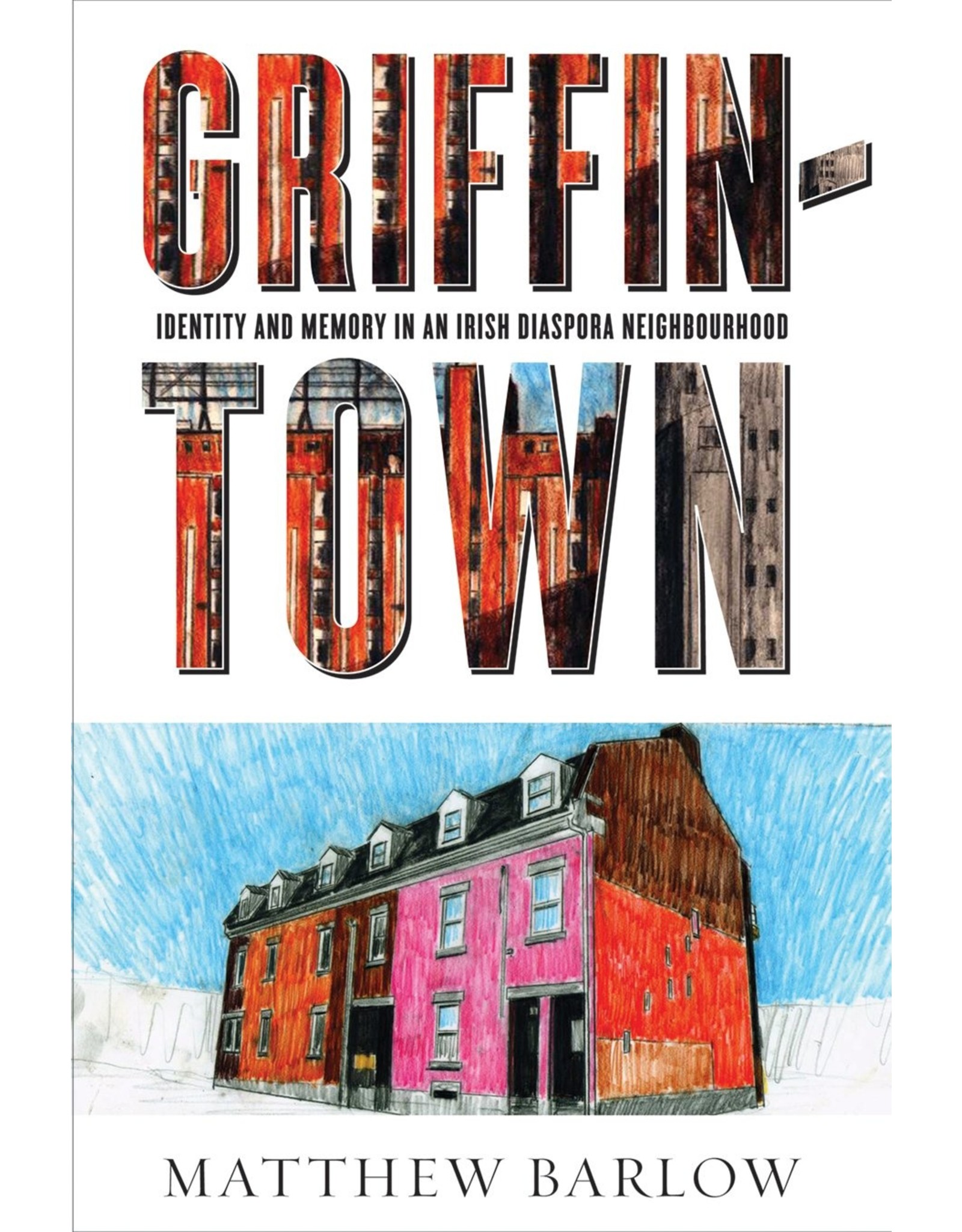 Literature Griffintown: Identity and Memory in an Irish Diaspora Neighbourhood