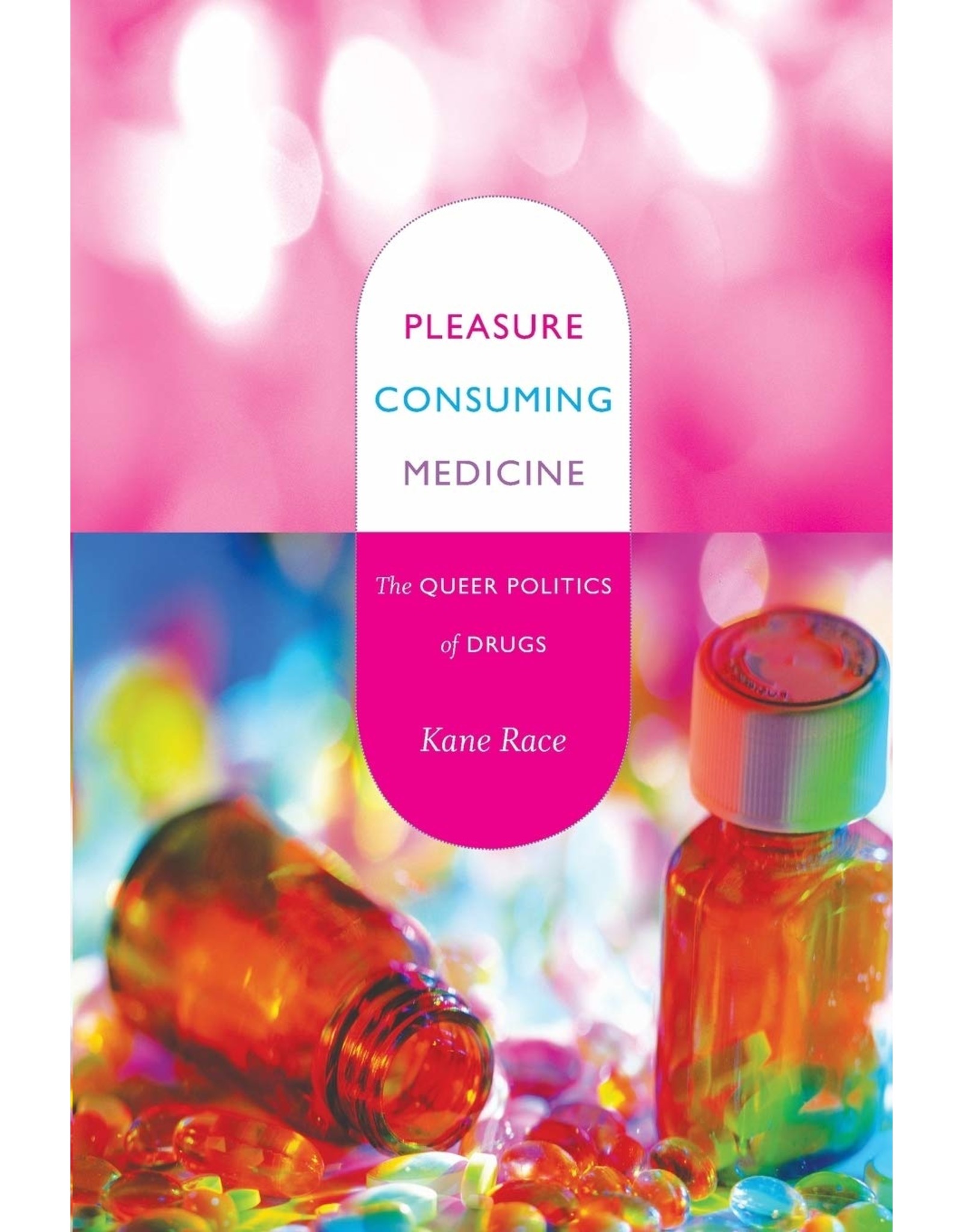 Literature Pleasure Consuming Medicine: The Queer Politics of Drugs