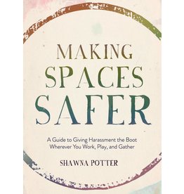 Literature Making Spaces Safer: A Guide to Giving Harassment the Boot Wherever You Work, Play, and Gather