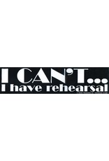 CJ Mercantile I can't I have rehearsal bumper sticker