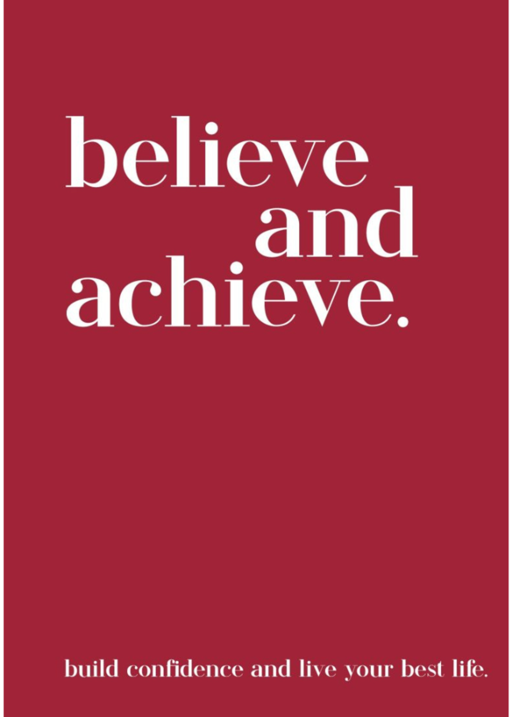 Believe And Achieve: Build Confidence And Live Your Best Life