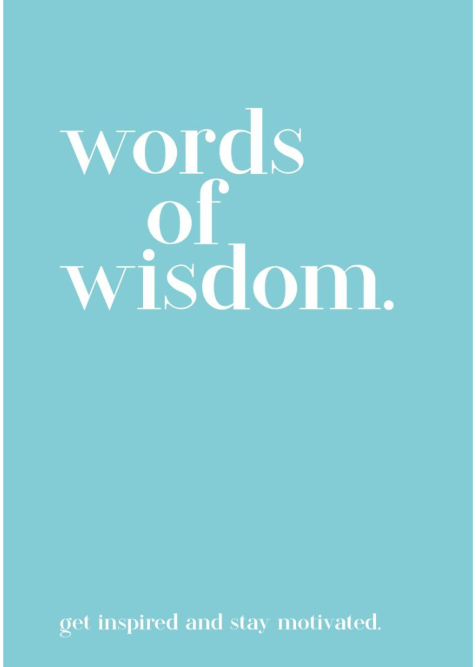 Words Of Wisdom: Get Inspired And Stay Motivated