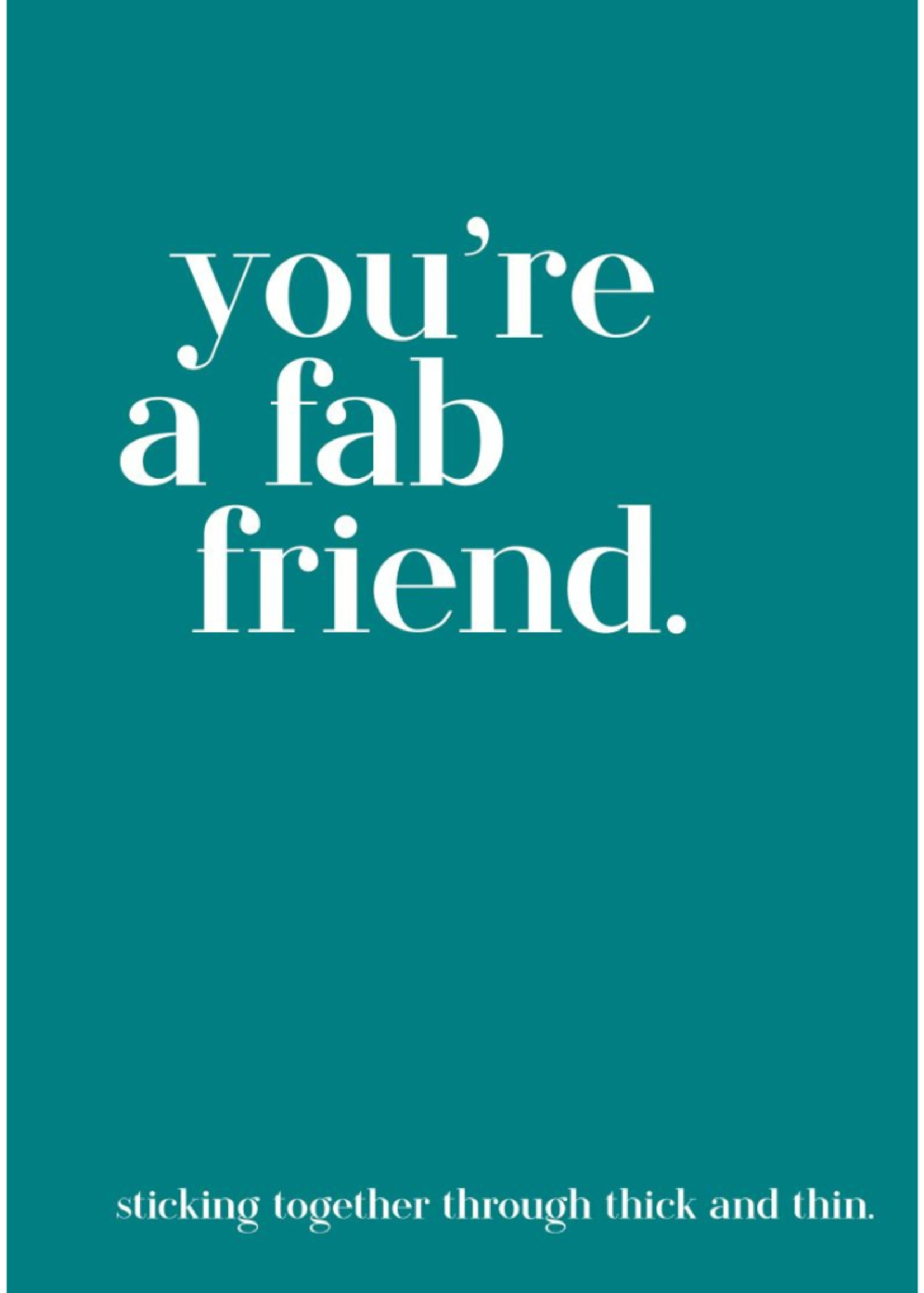 You're A Fab Friend: Sticking Together Through Thick And Thin