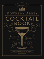 Official Downton Abbey Cocktail Book: Appropriate Libations