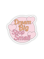 Sticker - Dream Big Shop Small Heart
