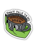 Sticker -Don't talk to me until I've had my morning brew