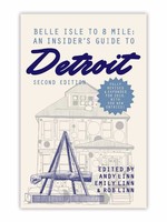 City Bird Belle Isle to 8 Mile: An Insider's Guide to Detroit - Second Edition