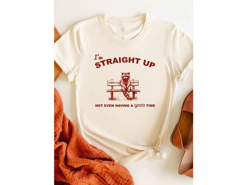 Straight Up Not Even - Graphic Tee