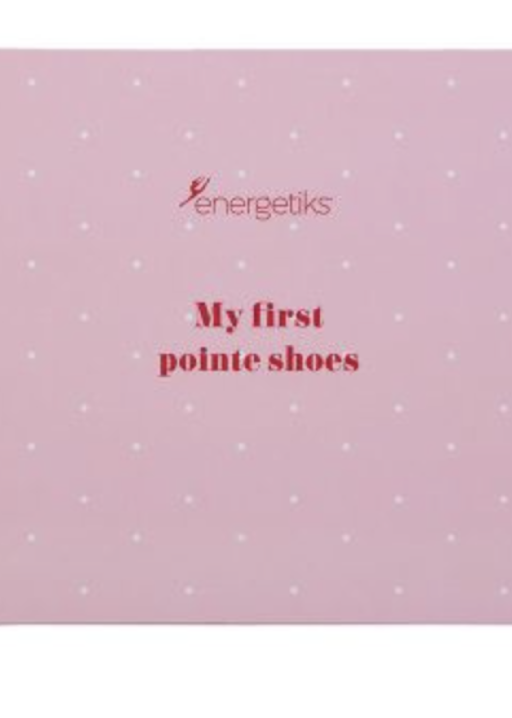ENERGETIKS MY FIRST POINTE SHOES BOOK