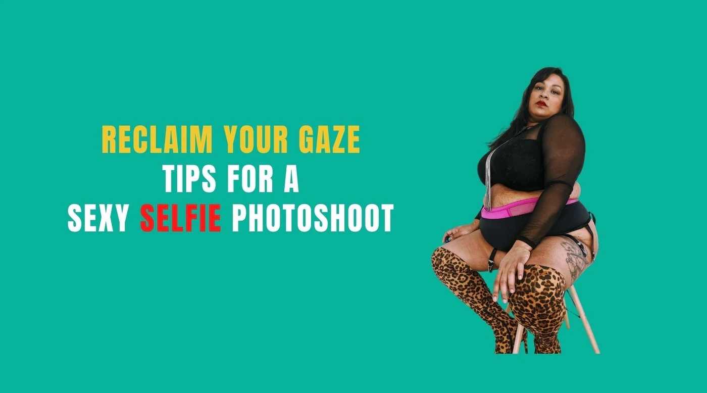  Reclaim Your Gaze with a Sexy Selfie Photo Shoot