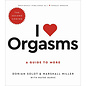 I Love Orgasms: A Guide to More