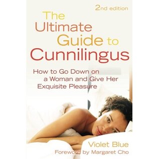 Ultimate Guide to Cunnilingus: How to Go Down on a Women and Give Her Exquisite Pleasure