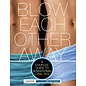 Blow Each Other Away: A Couples' Guide to Sensational Oral Sex