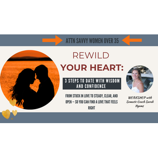 Rewild Your Heart: 3 Steps to Date with Wisdom and Confidence -Nov 17th